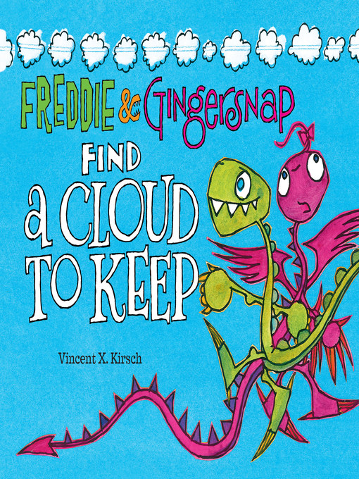 Title details for Freddie & Gingersnap Find a Cloud to Keep by Vincent X. Kirsch - Available